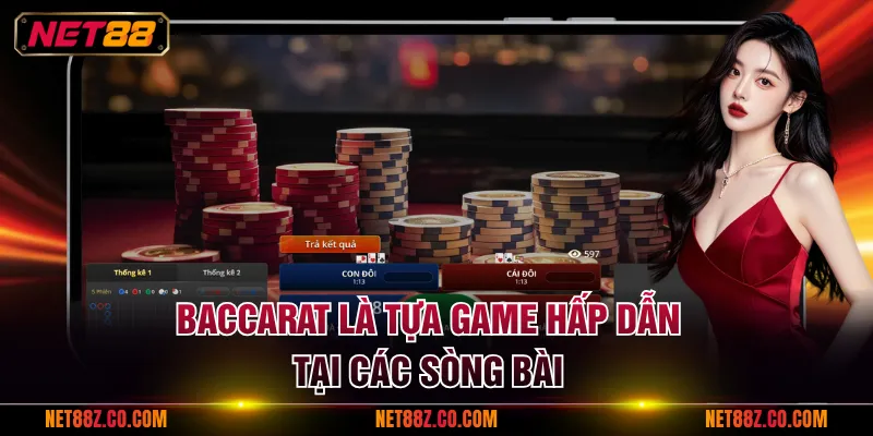 Baccarat là tựa game hấp dẫn tại các sòng bài