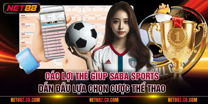 Các lợi thế giúp Saba Sports dẫn đầu lựa chọn cược thể thao