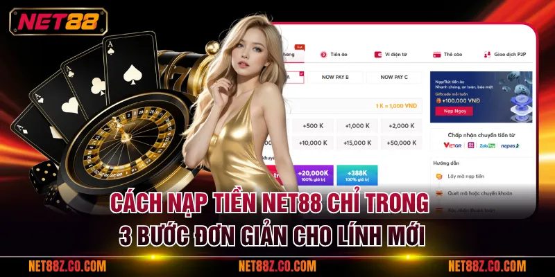Cách nạp tiền NET88 chỉ trong 3 bước đơn giản cho lính mới