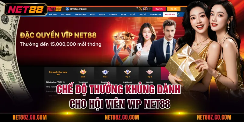 Chế độ thưởng khủng dành cho hội viên VIP NET88