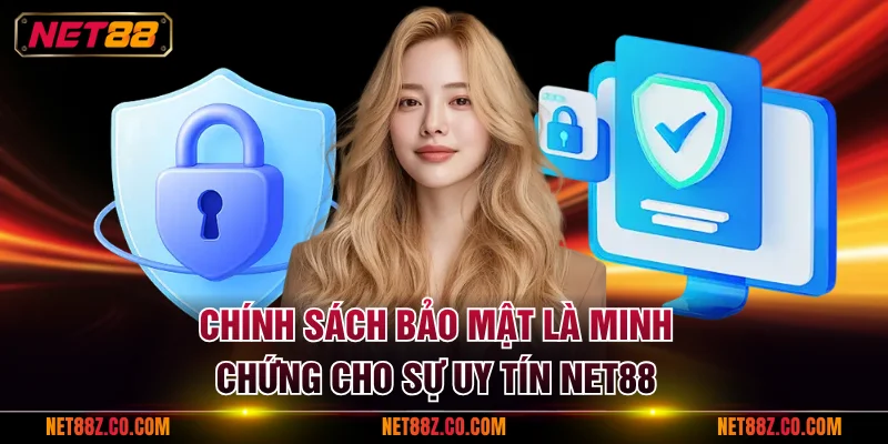 Chính sách bảo mật là minh chứng cho sự uy tín NET88