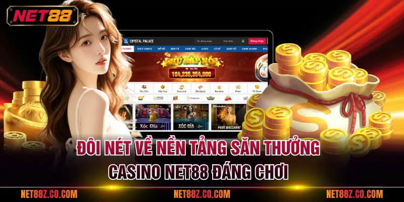Đôi nét về nền tảng săn thưởng Casino NET88 đáng chơi