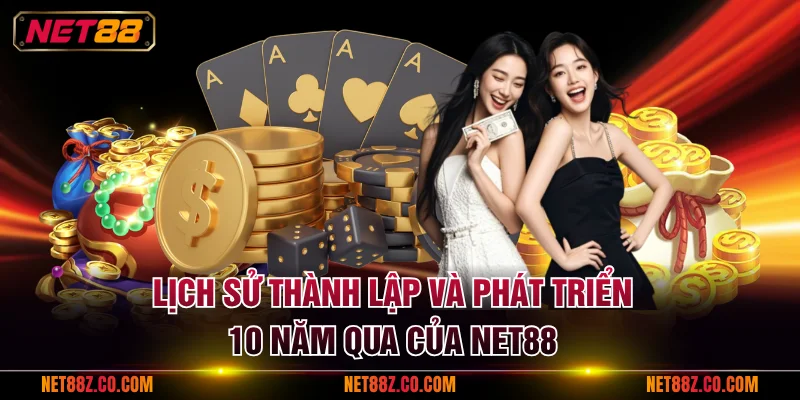 Lịch sử thành lập và phát triển 10 năm qua của NET88