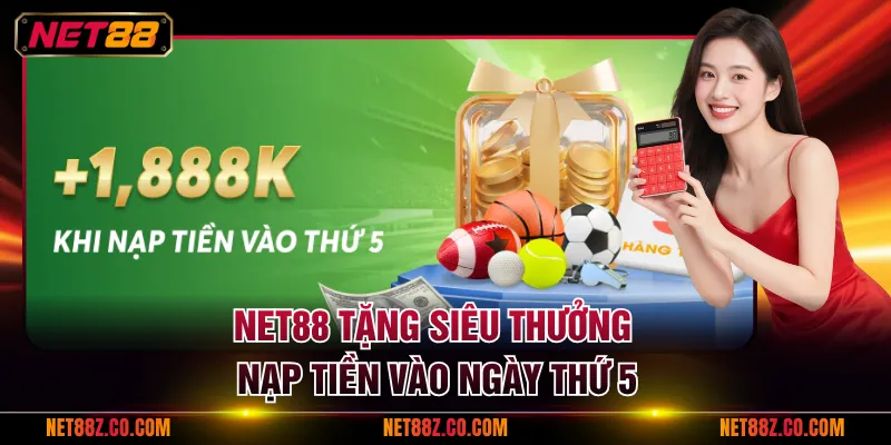 NET88 tặng siêu thưởng nạp tiền vào ngày thứ 5