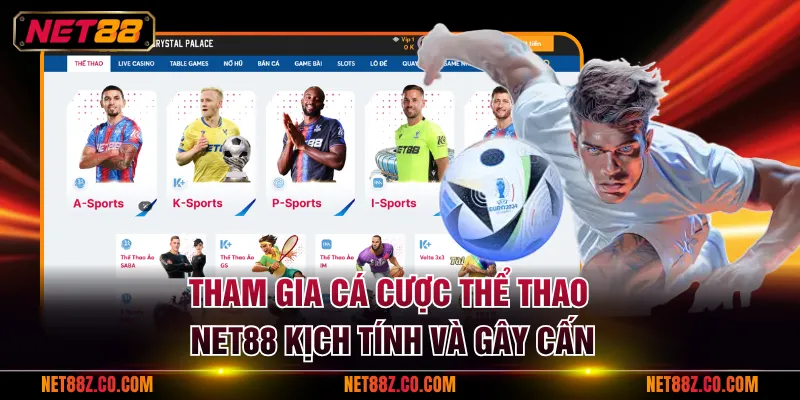 Tham gia cá cược Thể Thao NET88 kịch tính và gây cấn
