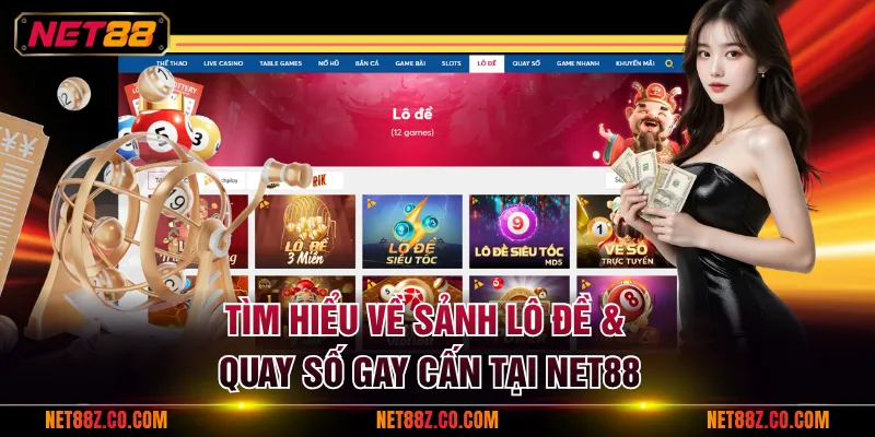 Tìm hiểu về sảnh Lô Đề & Quay Số gay cấn tại NET88