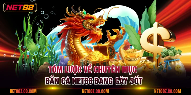 Tóm lược về chuyên mục bắn cá NET88 đang gây sốt